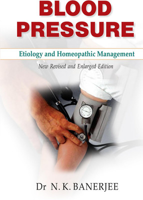 Blood Pressure Etiology And Homeopathic Management – New Revised And Enlarged Edition(Paperback, Dr. N.K. Banerjee)