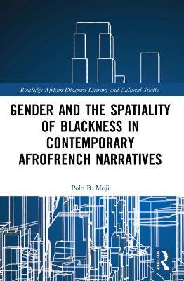 Gender and the Spatiality of Blackness in Contemporary AfroFrench Narratives(English, Paperback, Moji Polo B.)