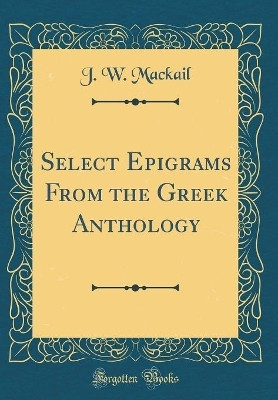 Select Epigrams from the Greek Anthology (Classic Reprint)(English, Hardcover, Mackail J. W.)