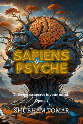 Sapiens Psyche  - The biggest secret is your mind. Open It.(English, Hardcover, Shubham Tomar)