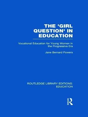 The 'Girl Question' in Education (RLE Edu F)(English, Hardcover, Bernard-Powers Jane)