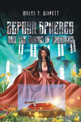Zephyr Spheres and the Sword of Wonders(English, Paperback, Myles B Hibbett)