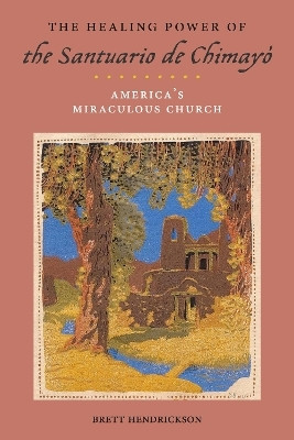 The Healing Power of the Santuario De Chimayo(English, Electronic book text, Hendrickson Brett)