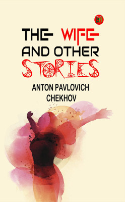 The Wife, and Other Stories(Paperback, Anton Pavlovich Chekhov)