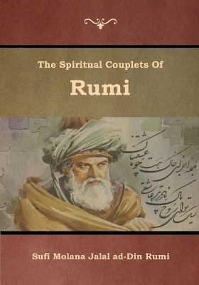 The Spiritual Couplets of Rumi(English, Paperback, Jalal Ad-Din Rumi Sufi Molana)