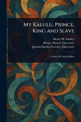 My Kalulu, Prince, King and Slave(English, Paperback, Stanley Henry M (Henry Morton))