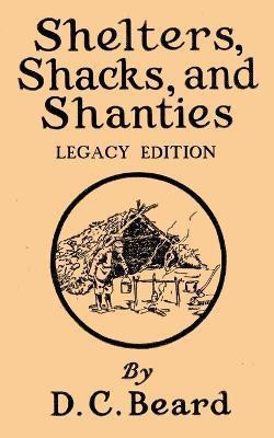 Shelters, Shacks, And Shanties (Legacy Edition)(English, Paperback, Beard Daniel Carter)