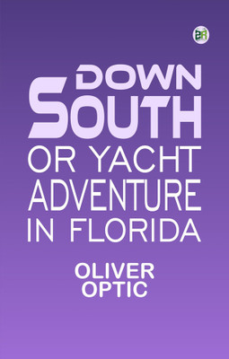 Down South or Yacht Adventure in Florida(Paperback, Oliver Optic)