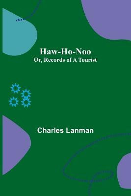 Haw-Ho-Noo; Or, Records of a Tourist(English, Paperback, Lanman Charles)