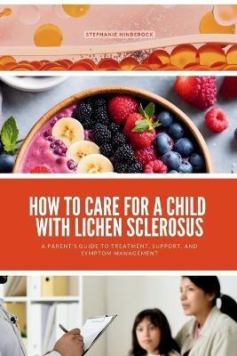How to Care for a Child with Lichen Sclerosus(English, Paperback, Hinderock Stephanie)