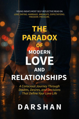 The Paradox Of Modern Love and Relationships  - A Conscious Journey Through Doubts, Desires, and Decisions that Define Your Love Life(English, Paperback, Darshan)