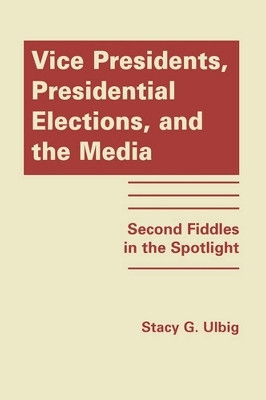 Vice Presidents, Presidential Elections, and the Media(English, Hardcover, Ulbig Stacy G)