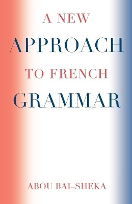 A New Approach to French Grammar(English, Paperback, Bai-Sheka Abou)