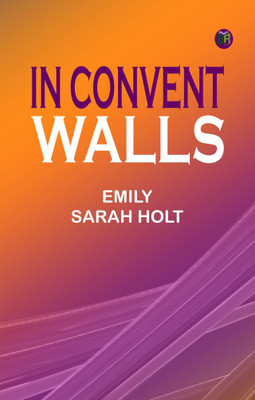 In Convent Walls(Paperback, Emily Sarah Holt)