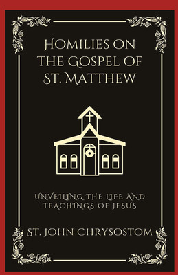Homilies on the Gospel of St. Matthew(English, Hardcover, Chrysostom St John)