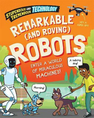 Stupendous and Tremendous Technology: Remarkable and Roving Robots(English, Hardcover, Newland Sonya)