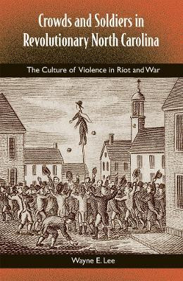 Crowds and Soldiers in Revolutionary North Carolina: the Culture of Violence and War(English, Paperback, University Press of Florida)