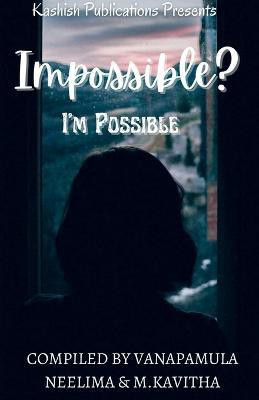 Impossible I'm Possible(English, Paperback, Neelima Vanapamula)