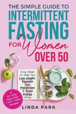 The Simple Guide to Intermittent Fasting for Women Over 50(English, Paperback, Park Linda)