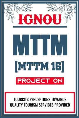 IGNOU MTTM Project for the course MTTM 16 titled “Tourists’ Perceptions Towards Quality Tourism Services Provided” - Download this IGNOU Project in soft copy (PDF) format at Rs. 149 from shrichakradhar.com or you can Whatsapp us at 9354637830.(Staple Bound, Shri Chakradhar Publication) IGNOU MTTM Project for the course MTTM 16 titled “Tourists’ Perceptions Towards Quality Tourism Services Provided” - Download this IGNOU Project in soft copy (PDF) format at Rs. 149 from shrichakradhar.com or you can Whatsapp us at 9354637830.(Staple Bound, Shri Chakradhar Publication)