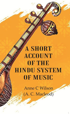 A Short Account of the Hindu System of Music(Paperback, Anne C Wilson (A. C. Macleod))