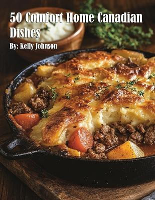 50 Comfort Home Canadian Dishes(English, Paperback, Johnson Kelly)