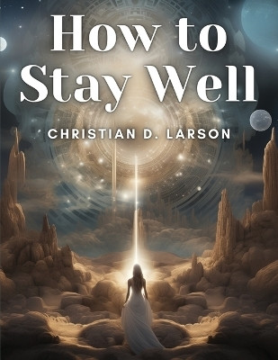 How to Stay Well(English, Paperback, Christian D Larson)