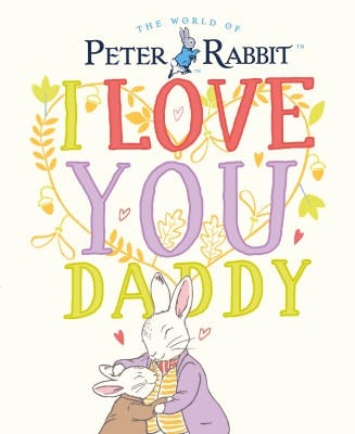 Peter Rabbit I Love You Daddy(English, Hardcover, Potter Beatrix)