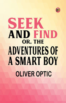 Seek and Find or The Adventures of a Smart Boy(Paperback, Oliver Optic)