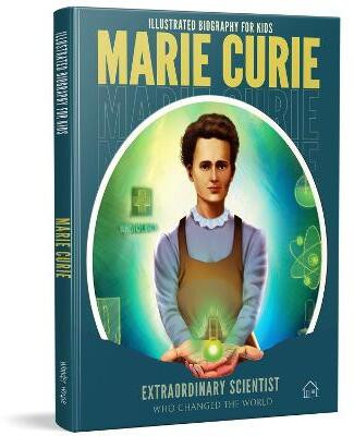 Illustrated Biography for Kids: Marie Curie- Extraordinary scientist who changed the World(English, Hardcover, Wonder House Books)