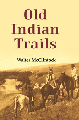 Old Indian Trails(Paperback, Walter McClintock)