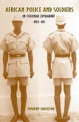 African Police and Soldiers in Colonial Zimbabwe, 1923-80(English, Hardcover, Stapleton Timothy Professor)