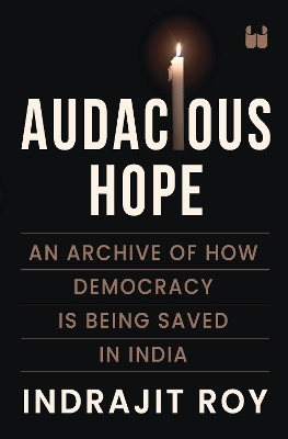 Audacious Hope: An Archive of How Democracy is Being Saved in India(English, Hardcover, Roy Indrajit)