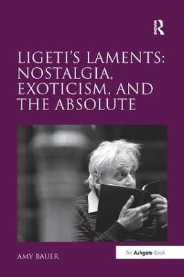 Ligeti's Laments: Nostalgia, Exoticism, and the Absolute(English, Paperback, Bauer Amy)