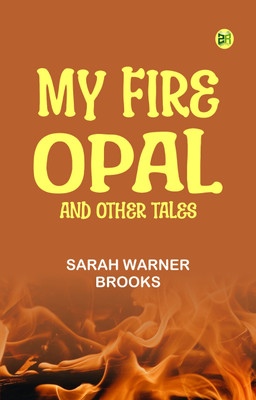 My Fire Opal and Other Tales(Paperback, Sarah Warner Brooks)