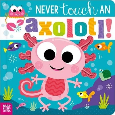 Never Touch an Axolotl!(English, Hardcover, Jenkins Cara)