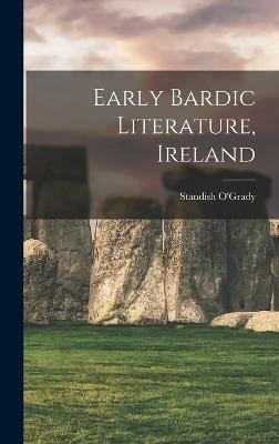 Early Bardic Literature, Ireland(English, Hardcover, O'Grady Standish)