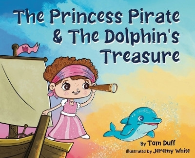 The Princess Pirate & The Dolphin's Treasure(English, Hardcover, Duff Tom)