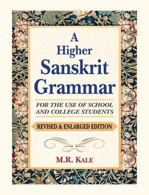 A Higher Sanskrit Grammar: For the Use of School and College Students (Revised & Enlarged Edition)(Hardcover, Moreshwar Ramachandra Kale, Deepjyoti Deb)