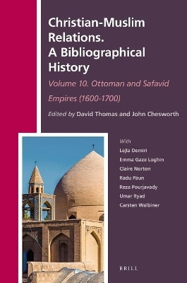 Christian-Muslim Relations. a Bibliographical History. Volume 10 Ottoman and Safavid Empires (1600-1700)(English, Electronic book text, unknown)
