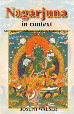 Nagarjuna in Context: Mahayana Buddhism and Early Indian Culture(Hardcover, Joseph Walser)