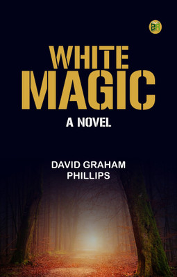 White Magic: A Novel(Paperback, David Graham Phillips)