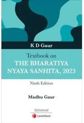 Textbook on The Bharatiya Nyaya Sanhita, 2023 by K D Gaur - 9th Edition 2024  - Textbook on The Bharatiya Nyaya Sanhita, 2023 by K D Gaur - 9th Edition 2024 (Paperback, K D GAUR, MADHU GAUR)(Paperback, K D GAUR, MADHU GAUR)