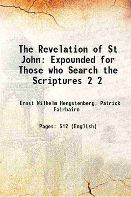 The Revelation of St John Expounded for Those who Search the Scriptures Volume 2 1852 [Hardcover](Hardcover, Ernst Wilhelm Hengstenberg, Patrick Fairbairn)