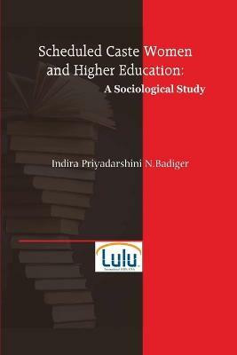 Scheduled Caste Women and Higher Education(English, Paperback, Badiger Indira Priyadarshini N)