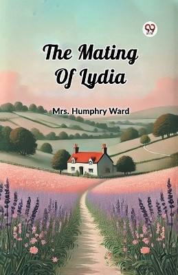 The Mating Of Lydia(Paperback, Mrs. Humphry Ward)