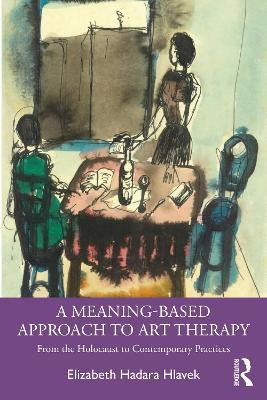 A Meaning-Based Approach to Art Therapy(English, Paperback, Hlavek Elizabeth)