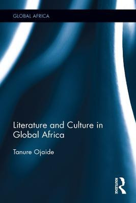 Literature and Culture in Global Africa(English, Electronic book text, Ojaide Tanure)