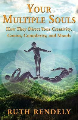 Your Multiple Souls - How They Direct Your Creativity, Genius, Complexity, and Moods(English, Paperback, Rendely Ruth)