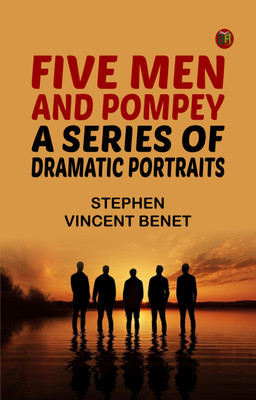 Five Men and Pompey: A Series of Dramatic Portraits(Paperback, Stephen Vincent Benet)